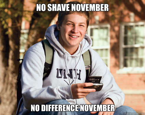 no shave november no difference november - College Freshman