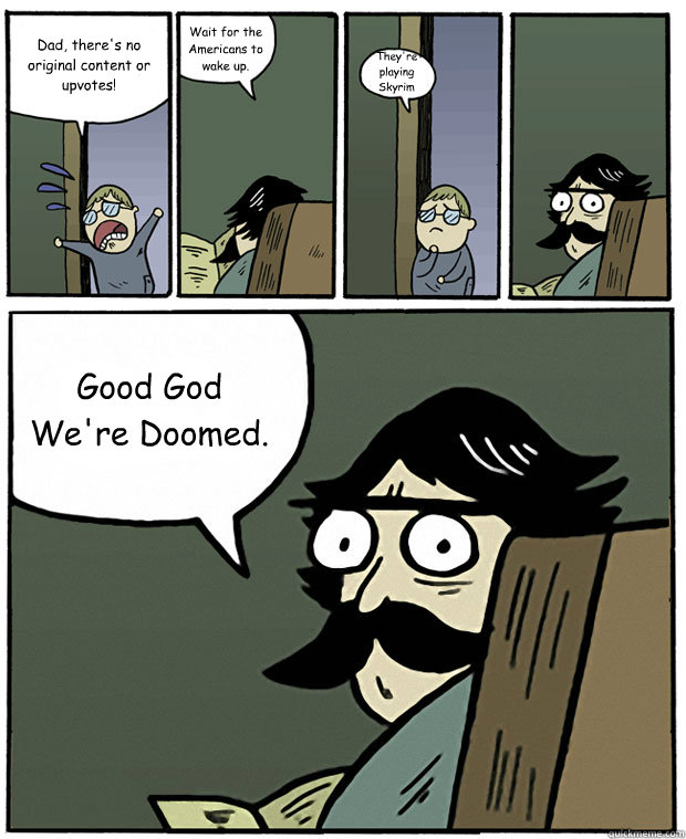 dad theres no original content or upvotes wait for the am - Stare Dad