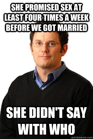 she promised sex at least four times a week before we got ma - Repressed Suburban Father