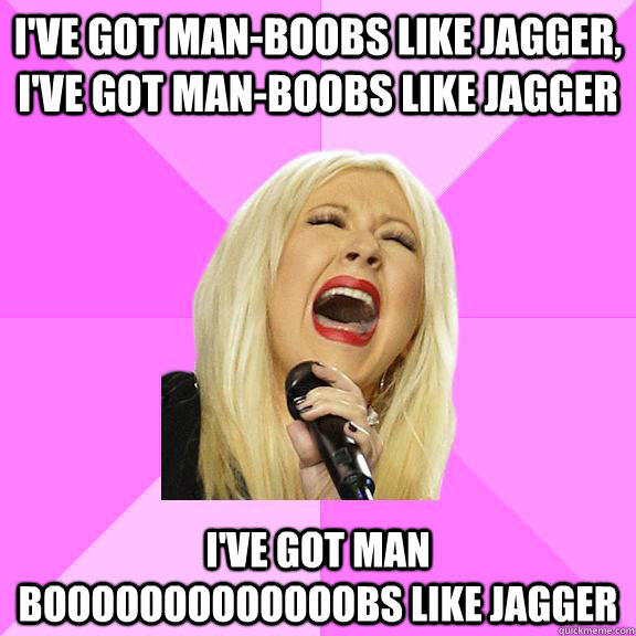 ive got manboobs like jagger ive got manboobs like jagg - Wrong Lyrics Christina