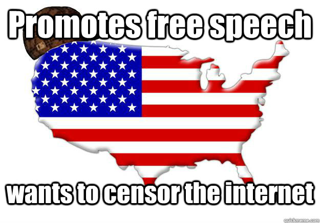 promotes free speech wants to censor the internet - Scumbag america