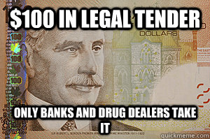 100 in legal tender only banks and drug dealers take it - Scumbag $100