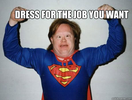 dress for the job you want -