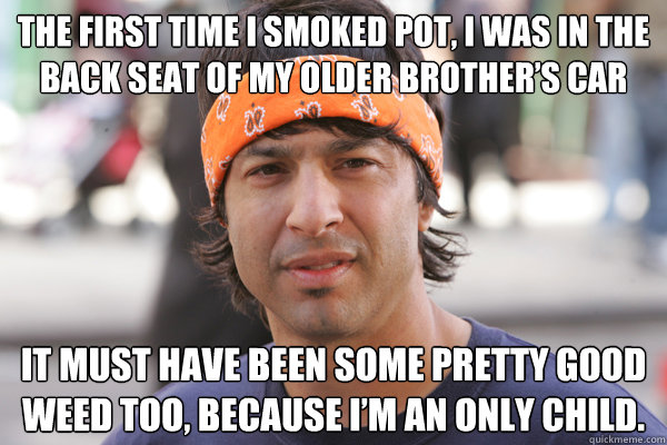 the first time i smoked pot i was in the back seat of my ol - Arj Barker