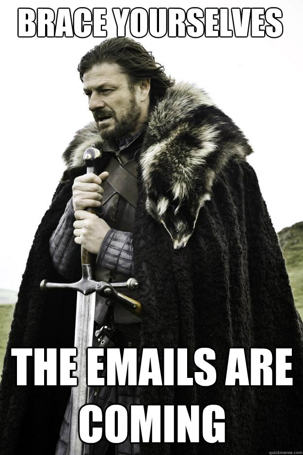 brace yourselves the emails are coming - Winter is coming