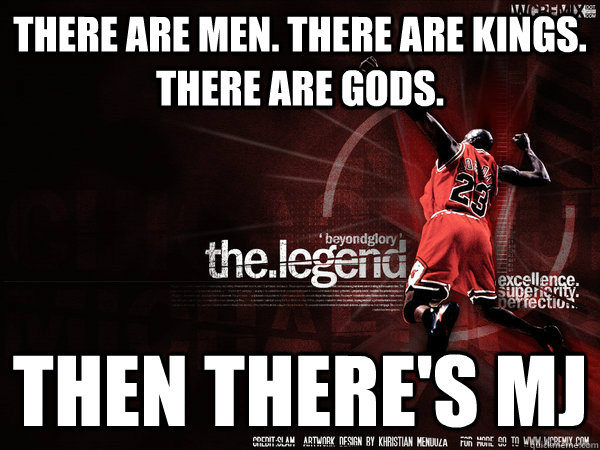 there are men there are kings there are gods then theres - Average NBA Fan