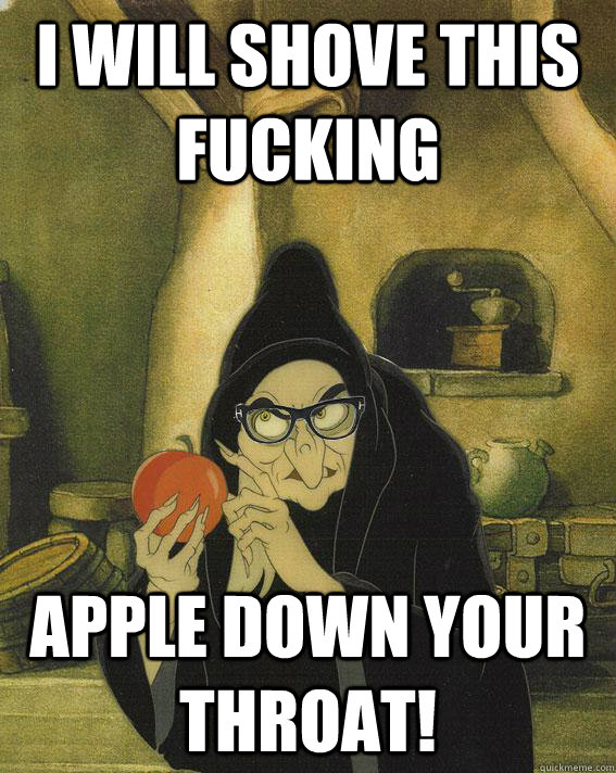 i will shove this fucking apple down your throat - Hipster Snow White Witch