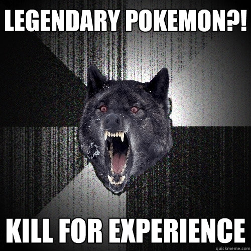 legendary pokemon kill for experience - Insanity Wolf