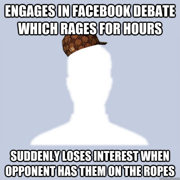 engages in facebook debate which rages for hours suddenly lo - Scumbag Facebooker