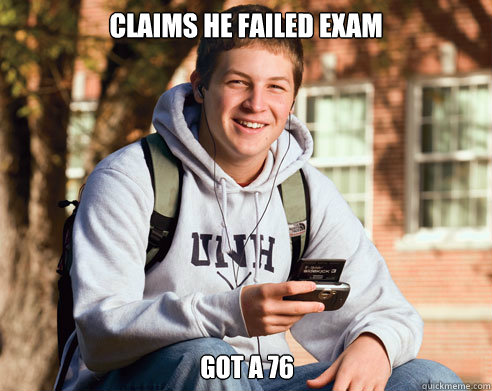 claims he failed exam got a 76 - College Freshman