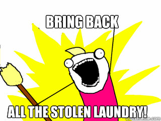 bring back all the stolen laundry - All The Things