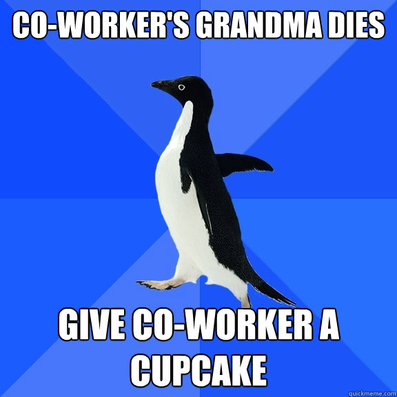 coworkers grandma dies give coworker a cupcake - Socially Awkward Penguin