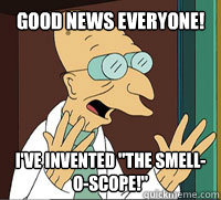 good news everyone ive invented the smelloscope - Scumbag Professor Farnsworth