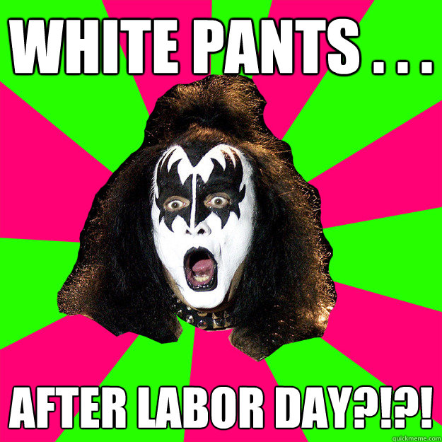 white pants after labor day - Shocked Gene Simmons