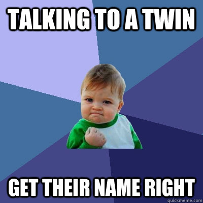 talking to a twin get their name right - Success Kid