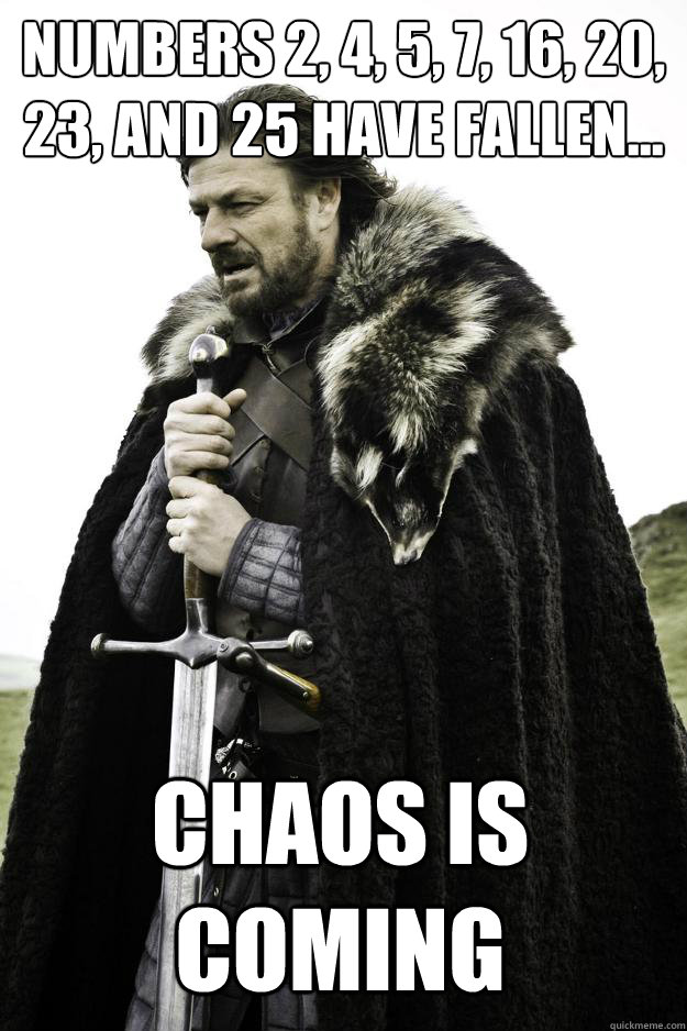 numbers 2 4 5 7 16 20 23 and 25 have fallen chaos - Winter is coming