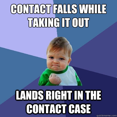 contact falls while taking it out lands right in the contact - Success Kid