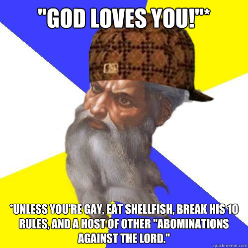god loves you unless youre gay eat shellfish break h - Scumbag God is an SBF