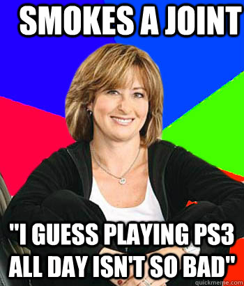 smokes a joint i guess playing ps3 all day isnt so bad - Sheltering Suburban Mom