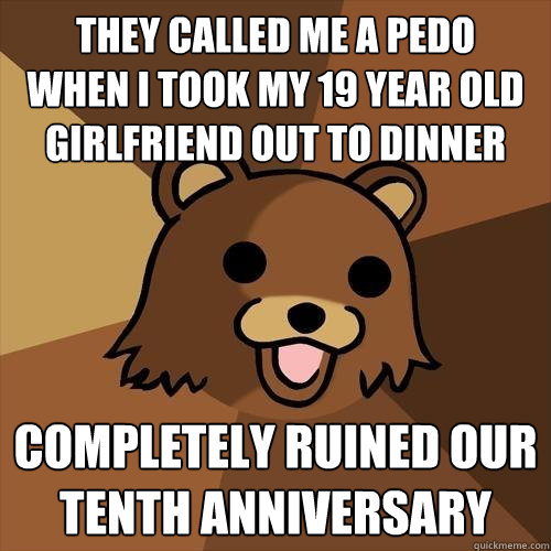 they called me a pedo when i took my 19 year old girlfriend - Pedobear