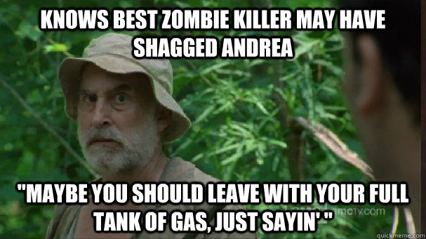 knows best zombie killer may have shagged andrea maybe you - Creepy Jealous Dale