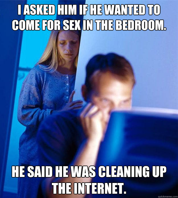 i asked him if he wanted to come for sex in the bedroom he - Redditors Wife