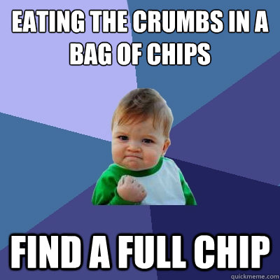 eating the crumbs in a bag of chips find a full chip - Success Kid