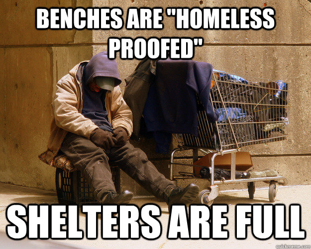 benches are homeless proofed shelters are full -