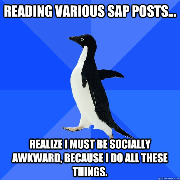 reading various sap posts realize i must be socially awkw - Socially Awkward Penguin