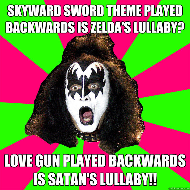 skyward sword theme played backwards is zeldas lullaby lov - Shocked Gene Simmons