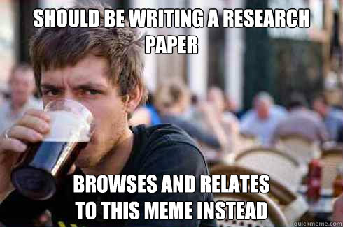 should be writing a research paper browses and relates to th - Lazy College Senior