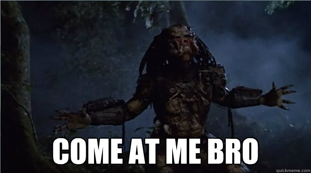 Come at Me Bro Predator