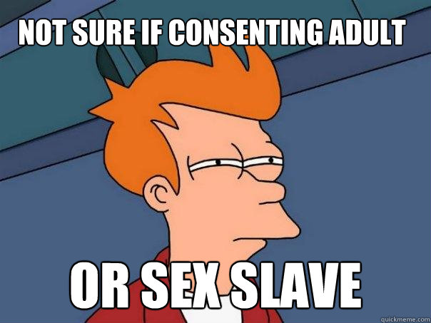 not sure if consenting adult or sex slave - Futurama Fry