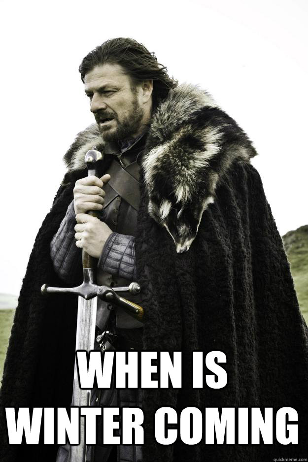 when is winter coming - Winter is coming