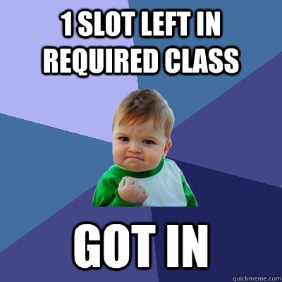 1 slot left in required class got in - Success Kid