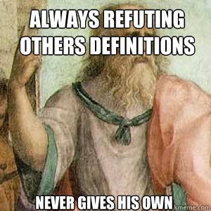 always refuting others definitions never gives his own - Plato or Kanye Tweets