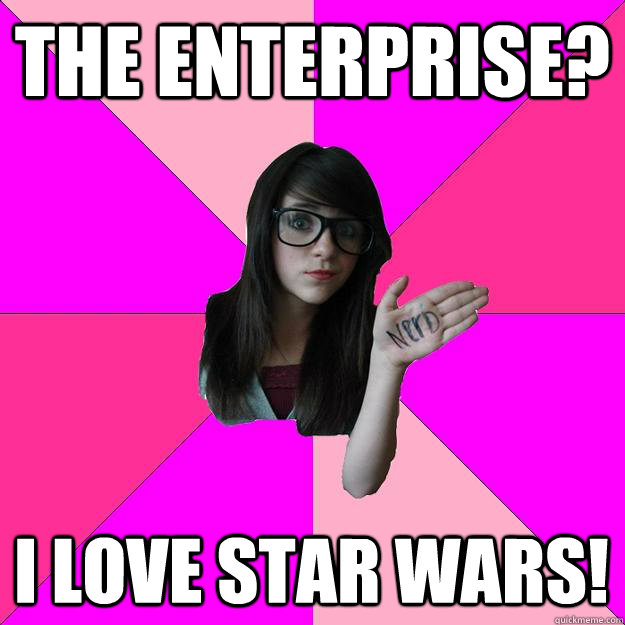 the enterprise i love star wars - Idiot Nerd Girl