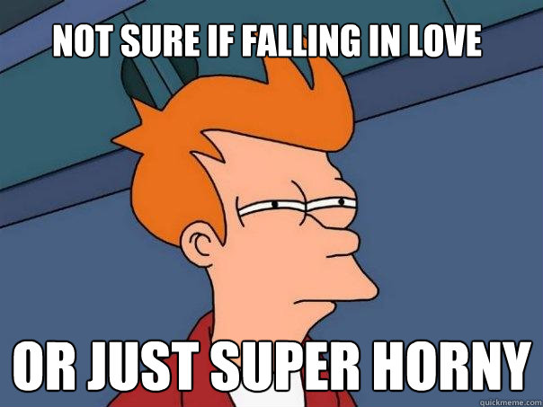 not sure if falling in love or just super horny - Futurama Fry