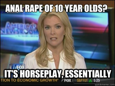 anal rape of 10 year olds its horseplay essentially Megyn Kelly