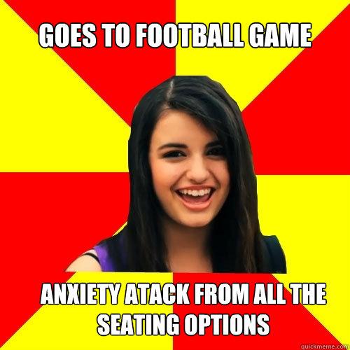 goes to football game anxiety atack from all the seating opt - Rebecca Black