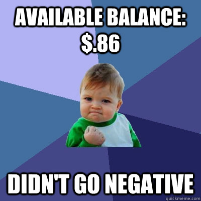 available balance 86 didnt go negative - Success Kid