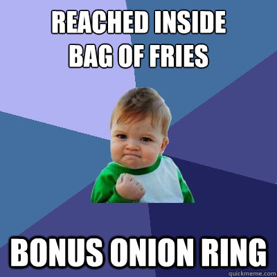 reached inside bag of fries bonus onion ring - Success Kid