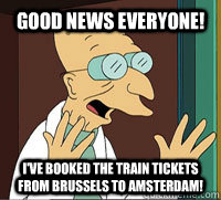 good news everyone ive booked the train tickets from bruss - Scumbag Professor Farnsworth