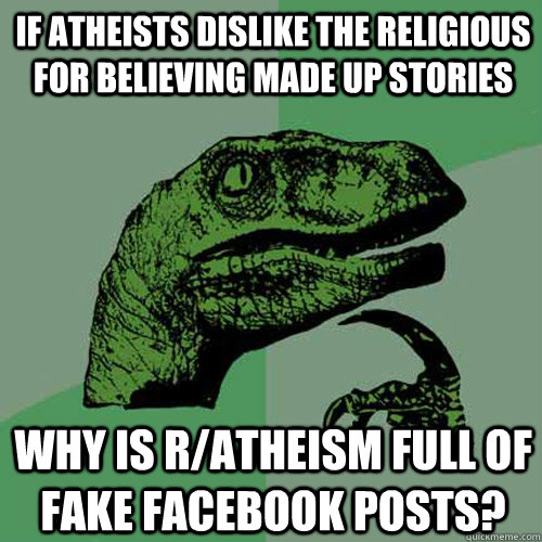 if atheists dislike the religious for believing made up stor - Philosoraptor