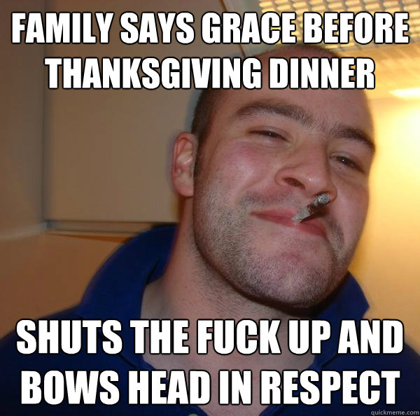 family says grace before thanksgiving dinner shuts the fuck - Good Guy Greg