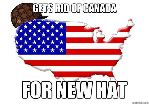 gets rid of canada for new hat - Scumbag america