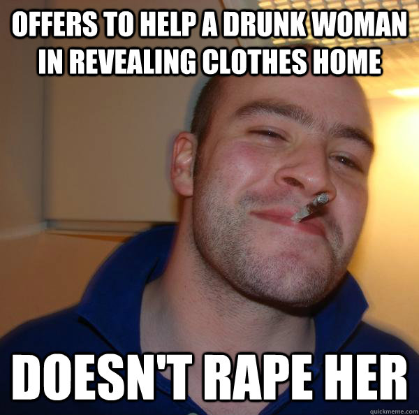 offers to help a drunk woman in revealing clothes home doesn - Good Guy Greg