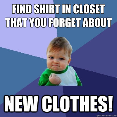 find shirt in closet that you forget about new clothes - Success Kid