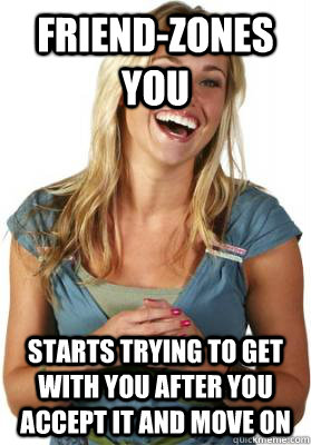 friendzones you starts trying to get with you after you acc - Friend Zone Fiona