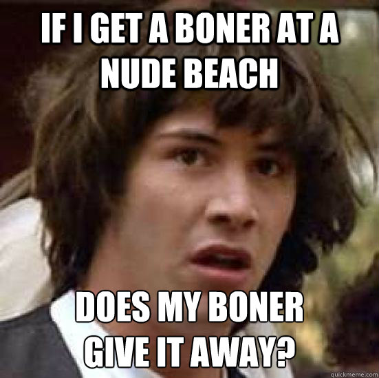 if i get a boner at a nude beach does my boner give it away conspiracy 